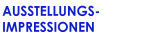AUSSTELLUNGS IMPRESSIONEN